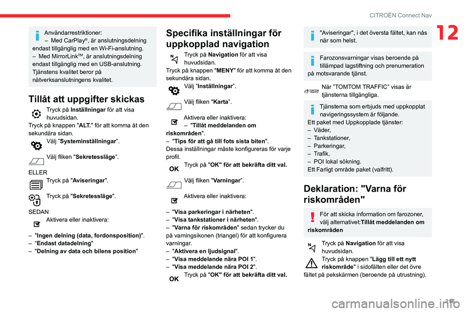 CITROEN BERLINGO VAN 2021  InstruktionsbÖcker (in Swedish) 215
CITROËN Connect Nav
12Användarrestriktioner:–  Med CarPlay®, är anslutningsdelning 
endast tillgänglig med en Wi-Fi-anslutning.
–
 
Med MirrorLinkTM, är anslutningsdelning 
endast tillg