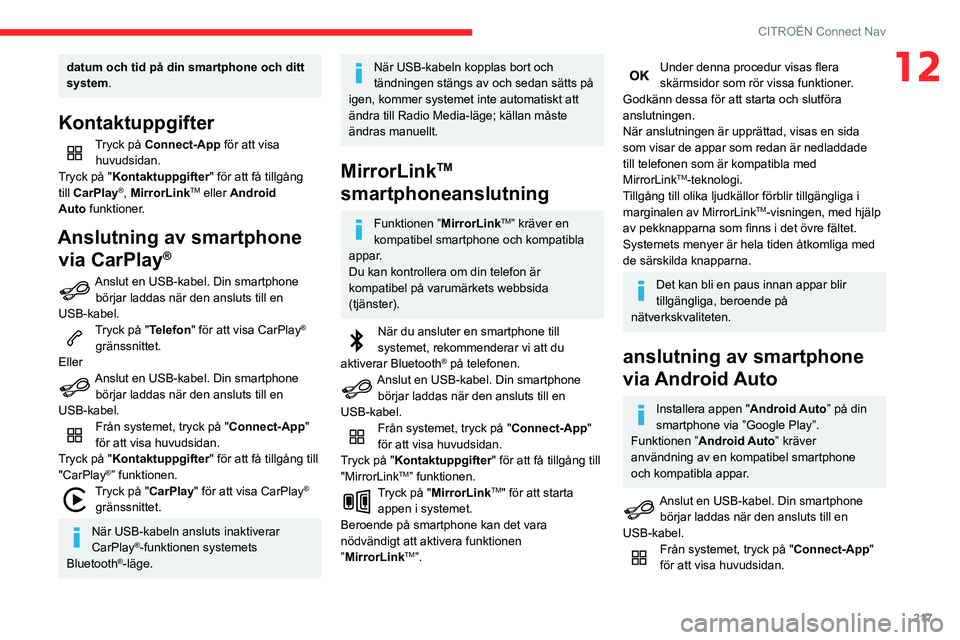CITROEN BERLINGO VAN 2021  InstruktionsbÖcker (in Swedish) 217
CITROËN Connect Nav
12datum och tid på din smartphone och ditt 
system.
Kontaktuppgifter
Tryck på Connect-App för att visa 
huvudsidan.
Tryck på "Kontaktuppgifter" för att få tillg