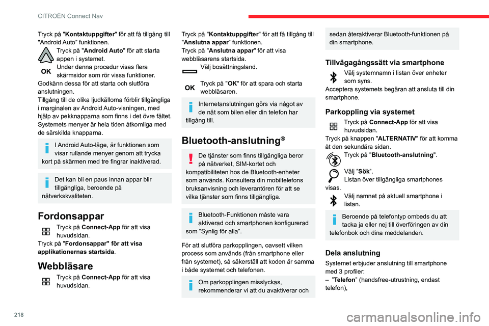 CITROEN BERLINGO VAN 2021  InstruktionsbÖcker (in Swedish) 218
CITROËN Connect Nav
Tryck på "Kontaktuppgifter" för att få tillgång till 
"Android Auto”  funktionen.
Tryck på "Android Auto" för att starta appen i systemet.
Under de