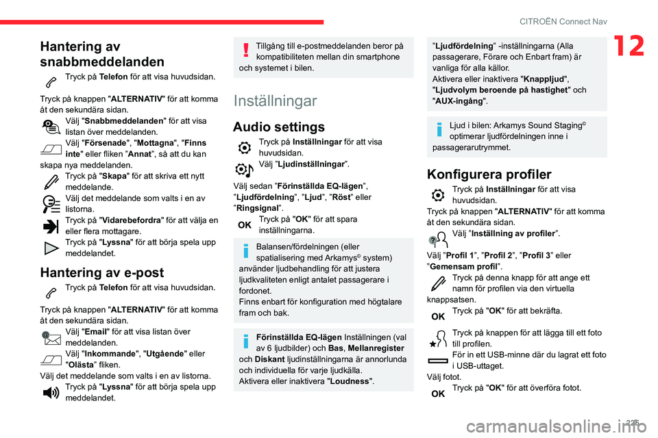 CITROEN BERLINGO VAN 2021  InstruktionsbÖcker (in Swedish) 225
CITROËN Connect Nav
12Hantering av 
snabbmeddelanden
Tryck på Telefon för att visa huvudsidan. 
Tryck på knappen "ALTERNATIV" för att komma 
åt den sekundära sidan.
Välj "Snabb