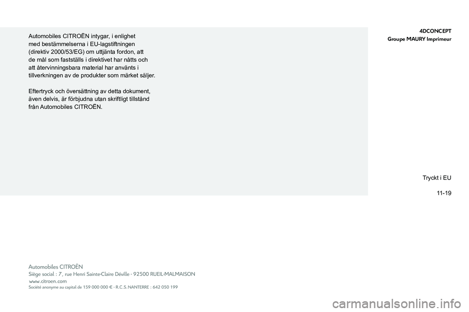 CITROEN BERLINGO VAN 2021  InstruktionsbÖcker (in Swedish)  
 
4DCONCEPT
Groupe MAURY Imprimeur 
Automobiles CITROËN intygar, i enlighet 
med bestämmelserna i EU-lagstiftningen 
(direktiv 2000/53/EG) om uttjänta fordon, att 
de mål som fastställs i direk