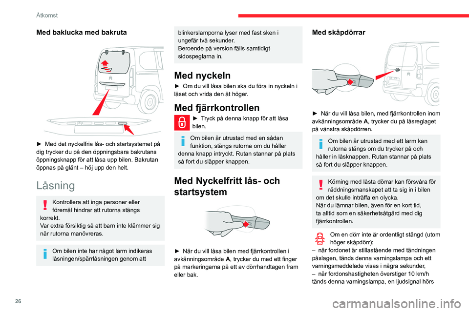 CITROEN BERLINGO VAN 2021  InstruktionsbÖcker (in Swedish) 26
Åtkomst
Med baklucka med bakruta 
 
► Med det nyckelfria lås- och startsystemet på 
dig trycker du på den öppningsbara bakrutans 
öppningsknapp för att låsa upp bilen. Bakrutan 
öppnas p