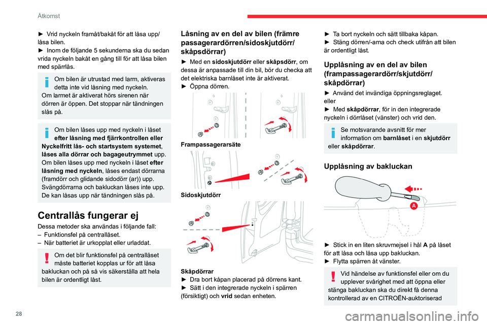 CITROEN BERLINGO VAN 2021  InstruktionsbÖcker (in Swedish) 28
Åtkomst
► Vrid nyckeln framåt/bakåt för att låsa upp/
låsa bilen.
► 
Inom de följande 5 sekunderna ska du sedan 
vrida nyckeln bakåt en gång till för att låsa bilen 
med spärrlås.
