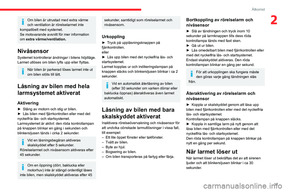 CITROEN BERLINGO VAN 2021  InstruktionsbÖcker (in Swedish) 33
Åtkomst
2Om bilen är utrustad med extra värme 
och ventilation är rörelselarmet inte 
kompatibelt med systemet.
Se motsvarande avsnitt för mer information 
om extra värme/ventilation.
Nivås