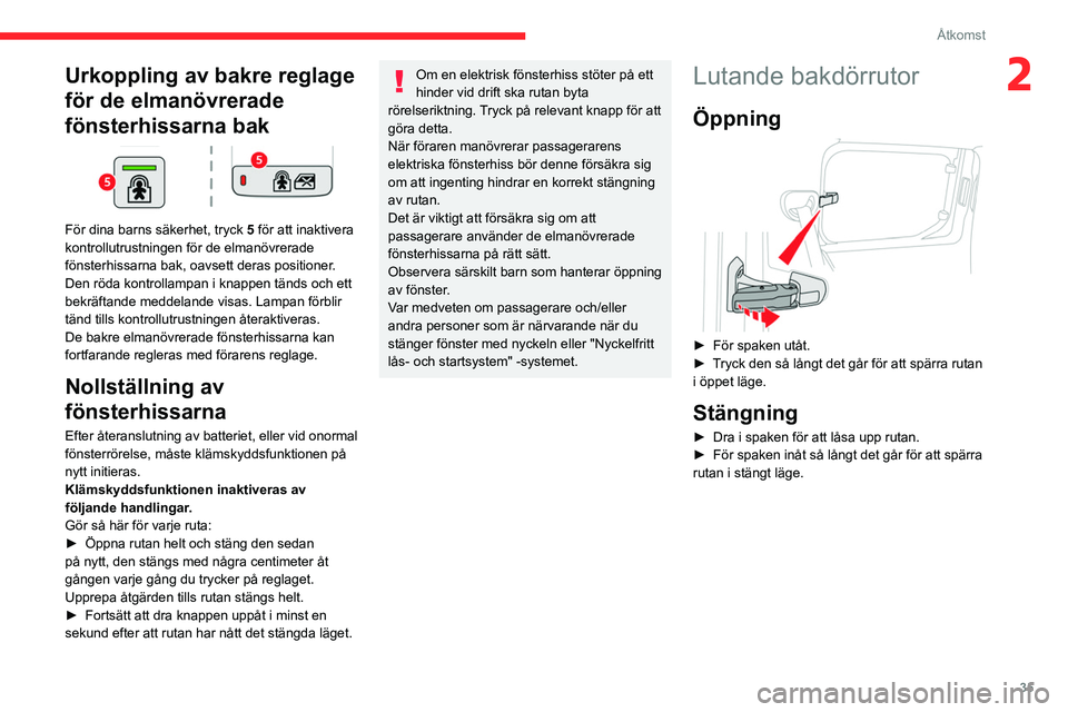 CITROEN BERLINGO VAN 2021  InstruktionsbÖcker (in Swedish) 35
Åtkomst
2Urkoppling av bakre reglage 
för de elmanövrerade 
fönsterhissarna bak
 
 
För dina barns säkerhet, tryck 5 för att inaktivera 
kontrollutrustningen för de elmanövrerade 
fönster