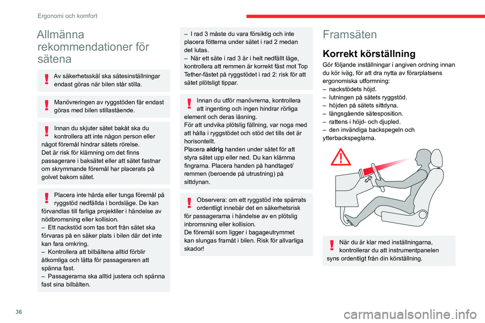 CITROEN BERLINGO VAN 2021  InstruktionsbÖcker (in Swedish) 36
Ergonomi och komfort
Allmänna rekommendationer för 
sätena
Av säkerhetsskäl ska sätesinställningar 
endast göras när bilen står stilla.
Manövreringen av ryggstöden får endast 
göras m
