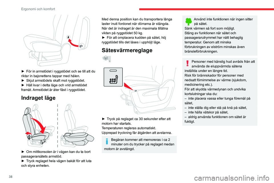 CITROEN BERLINGO VAN 2021  InstruktionsbÖcker (in Swedish) 38
Ergonomi och komfort
 
► För in armstödet i ryggstödet och se till att du 
riktar in bajonettens tappar med hålen.
►
 
Skjut armstödets skaft mot ryggstödet.
►

 
Håll kvar i detta lä