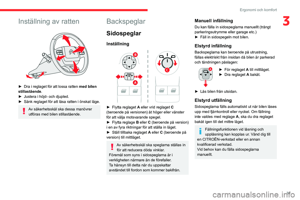 CITROEN BERLINGO VAN 2021  InstruktionsbÖcker (in Swedish) 39
Ergonomi och komfort
3Inställning av ratten 
 
► Dra i reglaget för att lossa ratten med bilen 
stillastående.
►
 
Justera i höjd- och djupled.
►

 
Sänk reglaget för att låsa ratten i