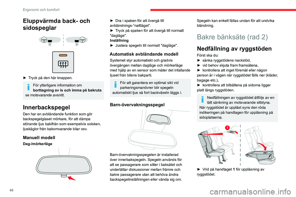 CITROEN BERLINGO VAN 2021  InstruktionsbÖcker (in Swedish) 40
Ergonomi och komfort
Eluppvärmda back- och 
sidospeglar
 
 
 
 
► Tryck på den här knappen.
För ytterligare information om 
borttagning av is och imma på bakruta 
se motsvarande avsnitt.
Inn