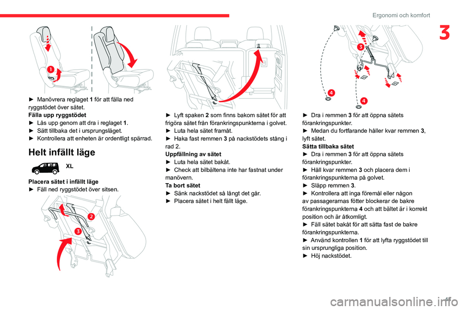 CITROEN BERLINGO VAN 2021  InstruktionsbÖcker (in Swedish) 43
Ergonomi och komfort
3
 
► Manövrera reglaget 1  för att fälla ned 
ryggstödet över sätet.
Fälla upp ryggstödet
►
 
Lås upp genom att dra i reglaget  1

.
►
 
Sätt tillbaka det i ur