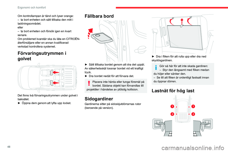 CITROEN BERLINGO VAN 2021  InstruktionsbÖcker (in Swedish) 48
Ergonomi och komfort
Om kontrollampan är tänd och lyser orange:
– ta bort enheten och sätt tillbaka den mitt i 
laddningsområdet.
eller
–
 
ta bort enheten och försök igen en kvart 
senar