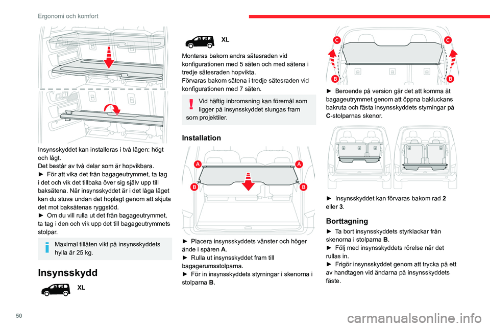 CITROEN BERLINGO VAN 2021 InstruktionsbÖcker (in Swedish) 50
Ergonomi och komfort
Insynsskyddet kan installeras i två lägen: högt
och lågt.
Det består av två delar som är hopvikbara.
►
För att vika det från bagageutrymmet, ta tag
i det och vi CITROEN BERLINGO VAN 2021 InstruktionsbÖcker (in Swedish) 50
Ergonomi och komfort
Insynsskyddet kan installeras i två lägen: högt
och lågt.
Det består av två delar som är hopvikbara.
►
För att vika det från bagageutrymmet, ta tag
i det och vi