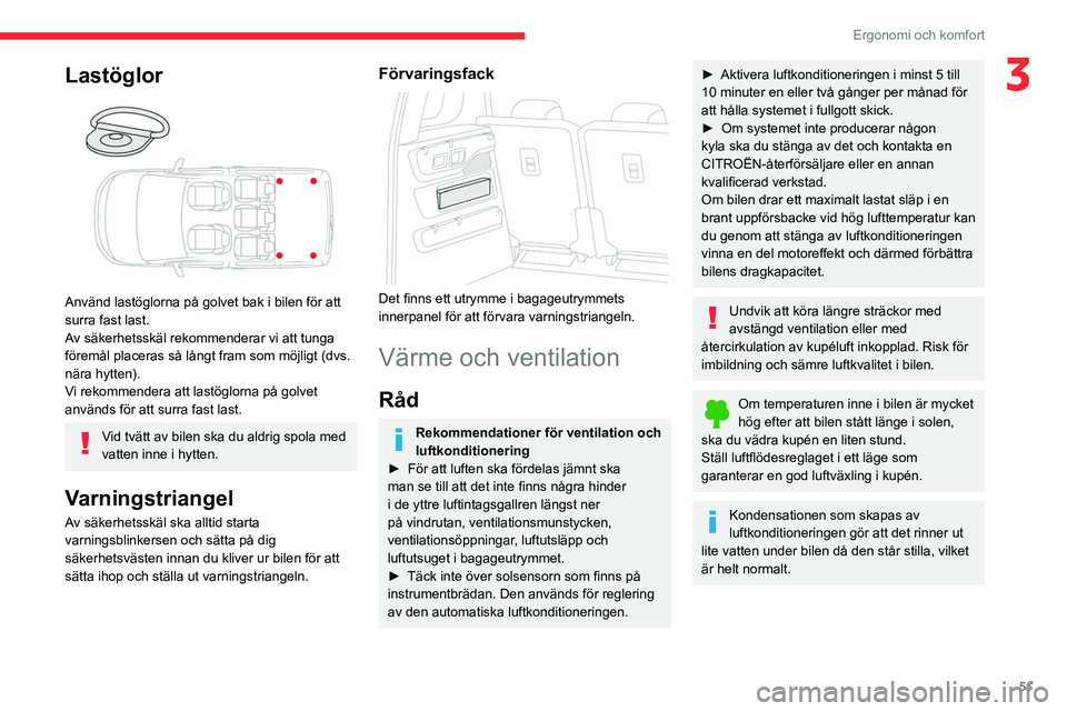 CITROEN BERLINGO VAN 2021 InstruktionsbÖcker (in Swedish) 51
Ergonomi och komfort
3Lastöglor
Använd lastöglorna på golvet bak i bilen för att
surra fast last.
Av säkerhetsskäl rekommenderar vi att tunga
föremål placeras så långt fram som möj CITROEN BERLINGO VAN 2021 InstruktionsbÖcker (in Swedish) 51
Ergonomi och komfort
3Lastöglor
Använd lastöglorna på golvet bak i bilen för att
surra fast last.
Av säkerhetsskäl rekommenderar vi att tunga
föremål placeras så långt fram som möj