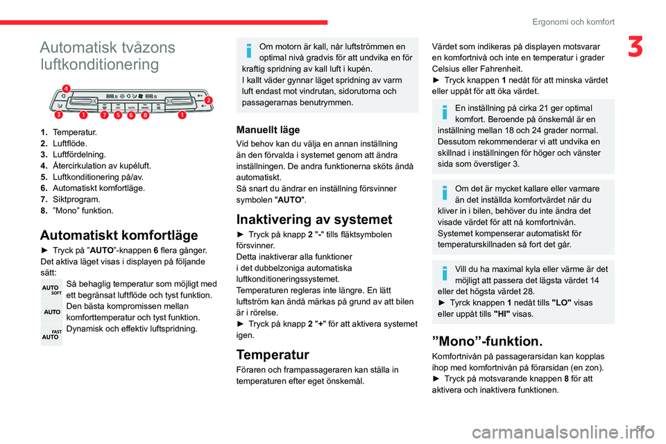 CITROEN BERLINGO VAN 2021 InstruktionsbÖcker (in Swedish) 53
Ergonomi och komfort
3Automatisk tvåzons luftkonditionering
1. Temperatur.
2. Luftflöde.
3. Luftfördelning.
4. Återcirkulation av kupéluft.
5. Luftkonditionering på/av.
6. Automatiskt kom CITROEN BERLINGO VAN 2021 InstruktionsbÖcker (in Swedish) 53
Ergonomi och komfort
3Automatisk tvåzons luftkonditionering
1. Temperatur.
2. Luftflöde.
3. Luftfördelning.
4. Återcirkulation av kupéluft.
5. Luftkonditionering på/av.
6. Automatiskt kom