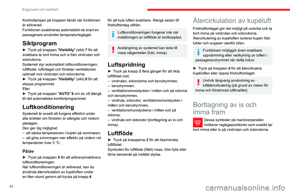 CITROEN BERLINGO VAN 2021 InstruktionsbÖcker (in Swedish) 54
Ergonomi och komfort
Kontrollampan på knappen tänds när funktionen
är aktiverad.
Funktionen avaktiveras automatiskt så snart en
passagerare använder temperaturreglaget.
Siktprogram
► Tryc CITROEN BERLINGO VAN 2021 InstruktionsbÖcker (in Swedish) 54
Ergonomi och komfort
Kontrollampan på knappen tänds när funktionen
är aktiverad.
Funktionen avaktiveras automatiskt så snart en
passagerare använder temperaturreglaget.
Siktprogram
► Tryc