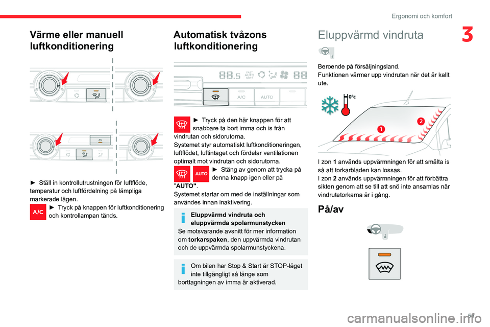 CITROEN BERLINGO VAN 2021 InstruktionsbÖcker (in Swedish) 55
Ergonomi och komfort
3Värme eller manuell
luftkonditionering
► Ställ in kontrollutrustningen för luftflöde,
temperatur och luftfördelning på lämpliga
markerade lägen.
► Tryck CITROEN BERLINGO VAN 2021 InstruktionsbÖcker (in Swedish) 55
Ergonomi och komfort
3Värme eller manuell
luftkonditionering
► Ställ in kontrollutrustningen för luftflöde,
temperatur och luftfördelning på lämpliga
markerade lägen.
► Tryck