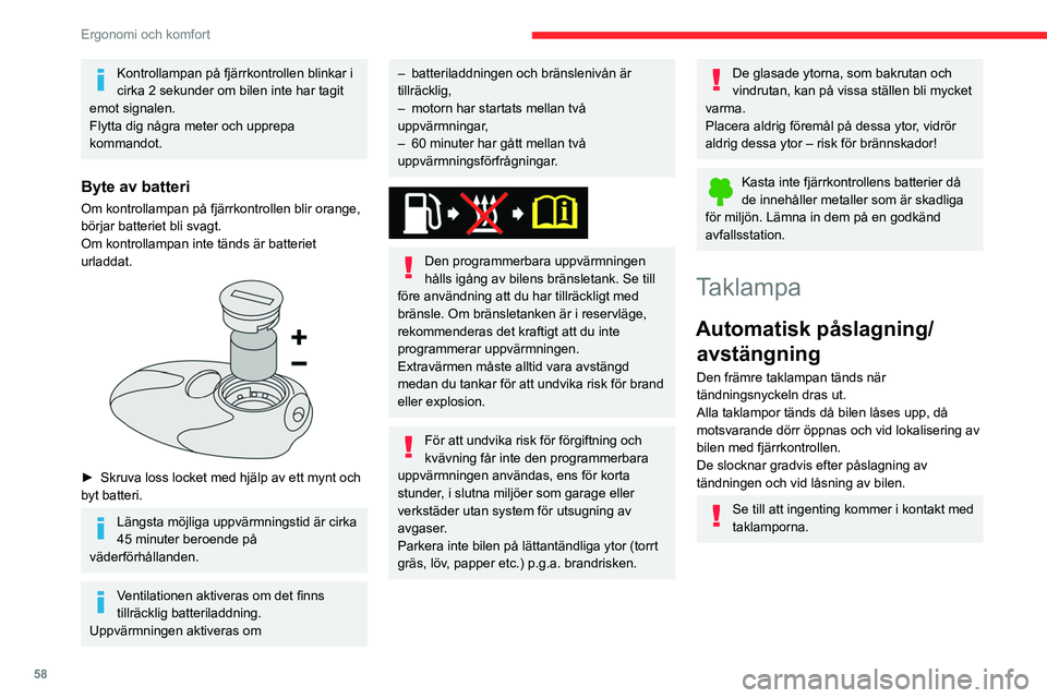 CITROEN BERLINGO VAN 2021 InstruktionsbÖcker (in Swedish) 58
Ergonomi och komfort
Kontrollampan på fjärrkontrollen blinkar i
cirka 2 sekunder om bilen inte har tagit
emot signalen.
Flytta dig några meter och upprepa
kommandot.
Byte av batteri
Om kontro CITROEN BERLINGO VAN 2021 InstruktionsbÖcker (in Swedish) 58
Ergonomi och komfort
Kontrollampan på fjärrkontrollen blinkar i
cirka 2 sekunder om bilen inte har tagit
emot signalen.
Flytta dig några meter och upprepa
kommandot.
Byte av batteri
Om kontro