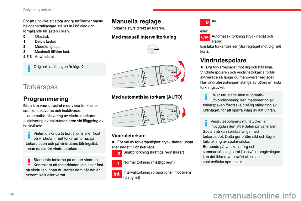 CITROEN BERLINGO VAN 2021 InstruktionsbÖcker (in Swedish) 64
Belysning och sikt
För att undvika att störa andra trafikanter måste
halogenstrålkastare ställas in i höjdled och i
förhållande till lasten i bilen.
0Olastad.
1 Delvis lastad.
2 Medeltung CITROEN BERLINGO VAN 2021 InstruktionsbÖcker (in Swedish) 64
Belysning och sikt
För att undvika att störa andra trafikanter måste
halogenstrålkastare ställas in i höjdled och i
förhållande till lasten i bilen.
0Olastad.
1 Delvis lastad.
2 Medeltung