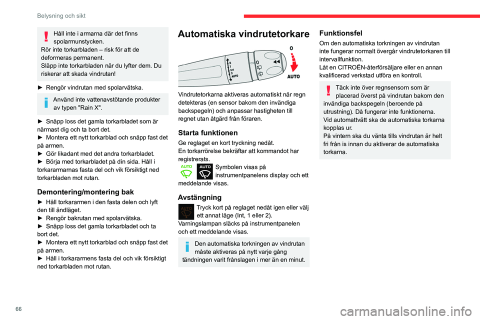 CITROEN BERLINGO VAN 2021 InstruktionsbÖcker (in Swedish) 66
Belysning och sikt
Håll inte i armarna där det finns
spolarmunstycken.
Rör inte torkarbladen – risk för att de
deformeras permanent.
Släpp inte torkarbladen när du lyfter dem. Du
riskera CITROEN BERLINGO VAN 2021 InstruktionsbÖcker (in Swedish) 66
Belysning och sikt
Håll inte i armarna där det finns
spolarmunstycken.
Rör inte torkarbladen – risk för att de
deformeras permanent.
Släpp inte torkarbladen när du lyfter dem. Du
riskera