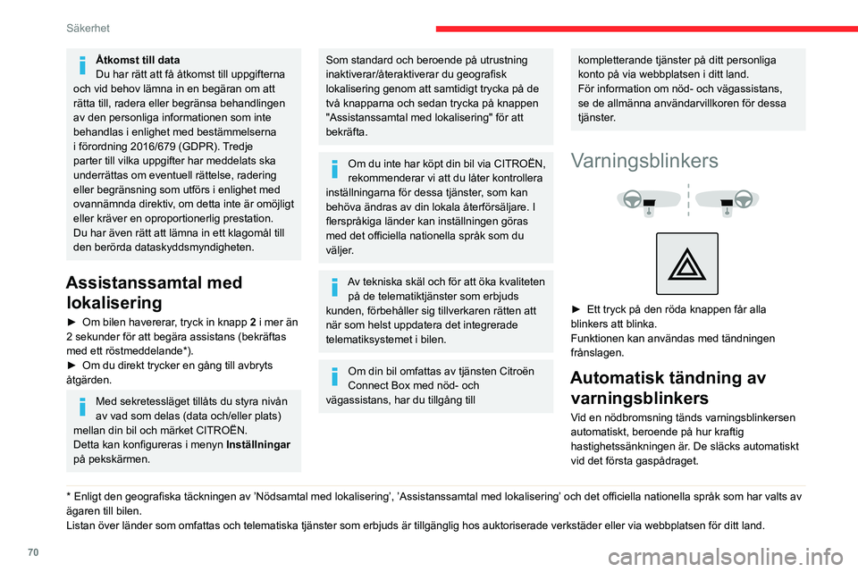 CITROEN BERLINGO VAN 2021  InstruktionsbÖcker (in Swedish) 70
Säkerhet
Åtkomst till data
Du har rätt att få åtkomst till uppgifterna 
och vid behov lämna in en begäran om att 
rätta till, radera eller begränsa behandlingen 
av den personliga informat