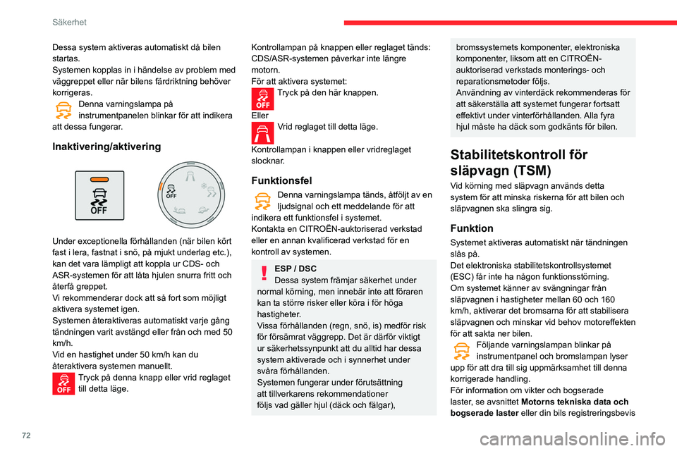 CITROEN BERLINGO VAN 2021  InstruktionsbÖcker (in Swedish) 72
Säkerhet
Dessa system aktiveras automatiskt då bilen 
startas.
Systemen kopplas in i händelse av problem med 
väggreppet eller när bilens färdriktning behöver 
korrigeras.
Denna varningslamp