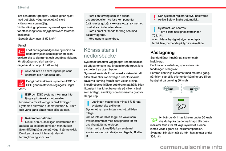 CITROEN BERLINGO VAN 2021  InstruktionsbÖcker (in Swedish) 74
Säkerhet
lera och återfå "greppet". Samtidigt får hjulet 
med det bästa väggreppet ett så stort 
vridmoment som möjligt.
Vid fartökning optimerar systemet spinnivån, 
för att så