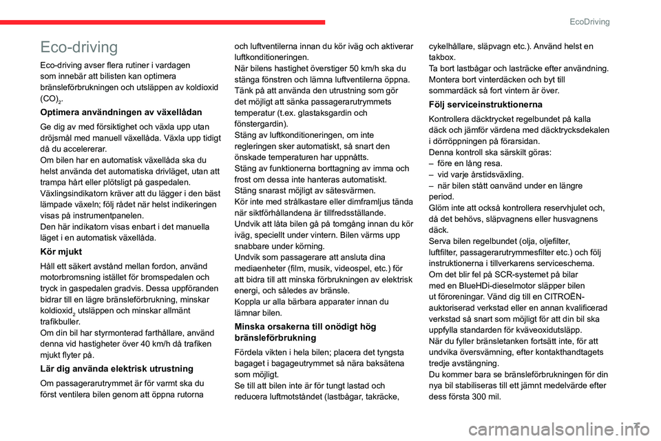 CITROEN BERLINGO VAN 2021 InstruktionsbÖcker (in Swedish) 7
EcoDriving
Eco-driving
Eco-driving avser flera rutiner i vardagen
som innebär att bilisten kan optimera
bränsleförbrukningen och utsläppen av koldioxid
(CO)
2.
Optimera användningen av växe CITROEN BERLINGO VAN 2021 InstruktionsbÖcker (in Swedish) 7
EcoDriving
Eco-driving
Eco-driving avser flera rutiner i vardagen
som innebär att bilisten kan optimera
bränsleförbrukningen och utsläppen av koldioxid
(CO)
2.
Optimera användningen av växe
