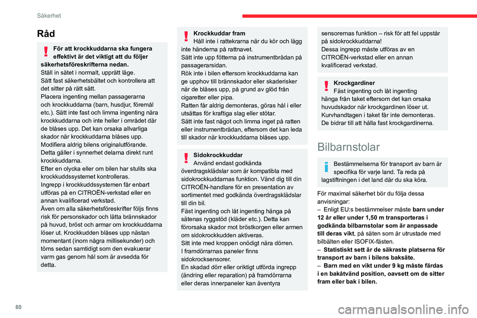 CITROEN BERLINGO VAN 2021 InstruktionsbÖcker (in Swedish) 80
Säkerhet
Råd
För att krockkuddarna ska fungera
effektivt är det viktigt att du följer
säkerhetsföreskrifterna nedan.
Ställ in sätet i normalt, upprätt läge.
Sätt fast säkerhetsbälte CITROEN BERLINGO VAN 2021 InstruktionsbÖcker (in Swedish) 80
Säkerhet
Råd
För att krockkuddarna ska fungera
effektivt är det viktigt att du följer
säkerhetsföreskrifterna nedan.
Ställ in sätet i normalt, upprätt läge.
Sätt fast säkerhetsbälte