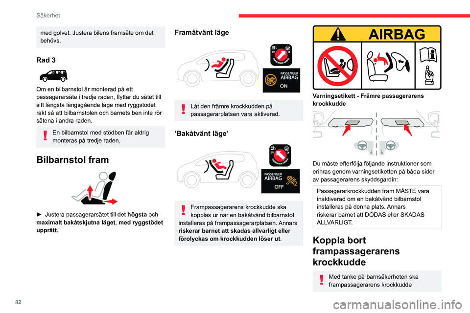 CITROEN BERLINGO VAN 2021 InstruktionsbÖcker (in Swedish) 82
Säkerhet
med golvet. Justera bilens framsäte om det
behövs.
Rad 3
Om en bilbarnstol är monterad på ett
passagerarsäte i tredje raden, flyttar du sätet till
sitt längsta längsgående CITROEN BERLINGO VAN 2021 InstruktionsbÖcker (in Swedish) 82
Säkerhet
med golvet. Justera bilens framsäte om det
behövs.
Rad 3
Om en bilbarnstol är monterad på ett
passagerarsäte i tredje raden, flyttar du sätet till
sitt längsta längsgående