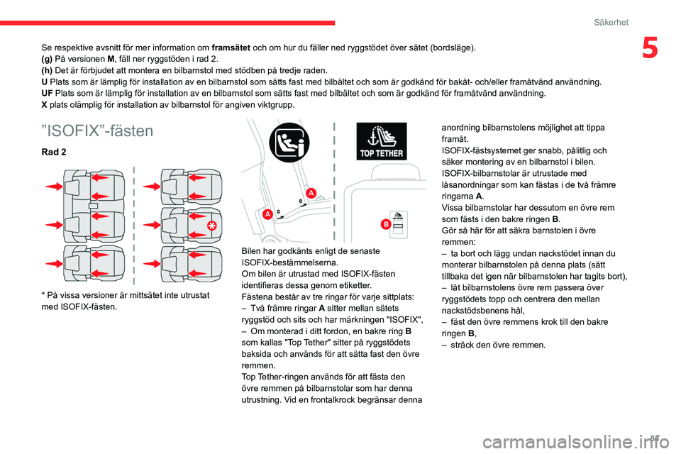 CITROEN BERLINGO VAN 2021 InstruktionsbÖcker (in Swedish) 85
Säkerhet
5Se respektive avsnitt för mer information om framsätet och om hur du fäller ned ryggstödet över sätet (bordslä\
ge).
(g) På versionen M, fäll ner ryggstöden i rad 2.
(h) Det ä CITROEN BERLINGO VAN 2021 InstruktionsbÖcker (in Swedish) 85
Säkerhet
5Se respektive avsnitt för mer information om framsätet och om hur du fäller ned ryggstödet över sätet (bordslä\
ge).
(g) På versionen M, fäll ner ryggstöden i rad 2.
(h) Det ä