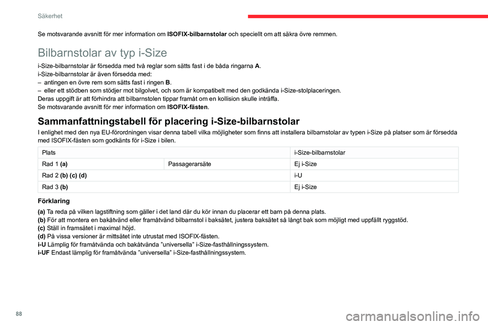 CITROEN BERLINGO VAN 2021 InstruktionsbÖcker (in Swedish) 88
Säkerhet
Se motsvarande avsnitt för mer information om ISOFIX-bilbarnstolar och speciellt om att säkra övre remmen.
Bilbarnstolar av typ i-Size
i-Size-bilbarnstolar är försedda med två regla CITROEN BERLINGO VAN 2021 InstruktionsbÖcker (in Swedish) 88
Säkerhet
Se motsvarande avsnitt för mer information om ISOFIX-bilbarnstolar och speciellt om att säkra övre remmen.
Bilbarnstolar av typ i-Size
i-Size-bilbarnstolar är försedda med två regla
