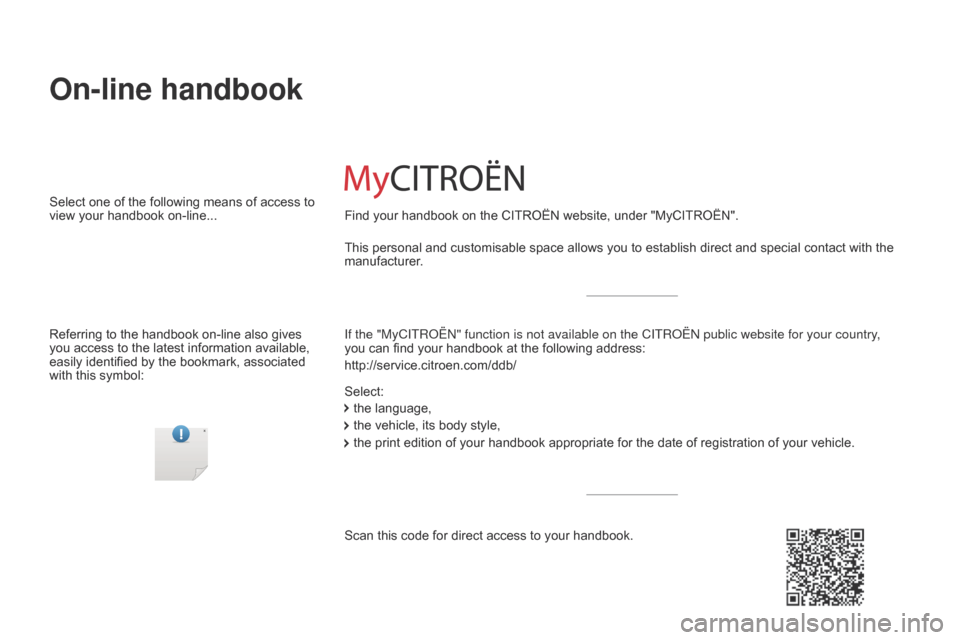 Citroen C4 CACTUS 2016 1.G Owners Manual On-line handbook
If the "MyCITROËN" function is not available on the CITROËN public\
website for your country,
you can find  your  handbook  at  the  following  address:
http://serv Citroen C4 CACTUS 2016 1.G Owners Manual On-line handbook
If the "MyCITROËN" function is not available on the CITROËN public\
website for your country,
you can find  your  handbook  at  the  following  address:
http://serv