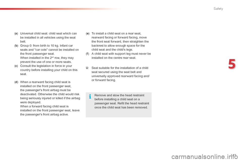 Citroen C4 CACTUS 2016 1.G Owners Manual 113
(a ) Universal child seat: child seat which can b
e installed in all vehicles using the seat
bel
t.
( b )
G
roup 0: from birth to Citroen C4 CACTUS 2016 1.G Owners Manual 113
(a ) Universal child seat: child seat which can b
e installed in all vehicles using the seat
bel
t.
( b )
G
roup 0: from birth to