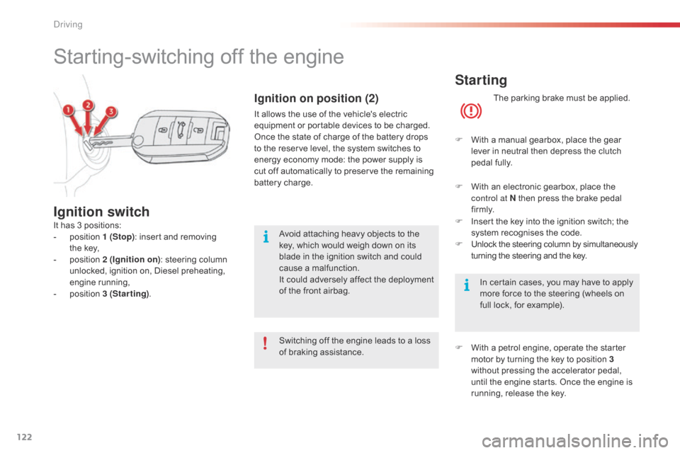 Citroen C4 CACTUS 2016 1.G Owners Manual 122
Starting
The parking brake must be applied.
F
Â
W
ith
Â
a  manual  gearbox,  place  the  gear Â
l
ever
Â
in  neutral  then  depress  the  clutch Â
p
edal
 f
ully Citroen C4 CACTUS 2016 1.G Owners Manual 122
Starting
The parking brake must be applied.
F
Â
W
ith
Â
a  manual  gearbox,  place  the  gear Â
l
ever
Â
in  neutral  then  depress  the  clutch Â
p
edal
 f
ully