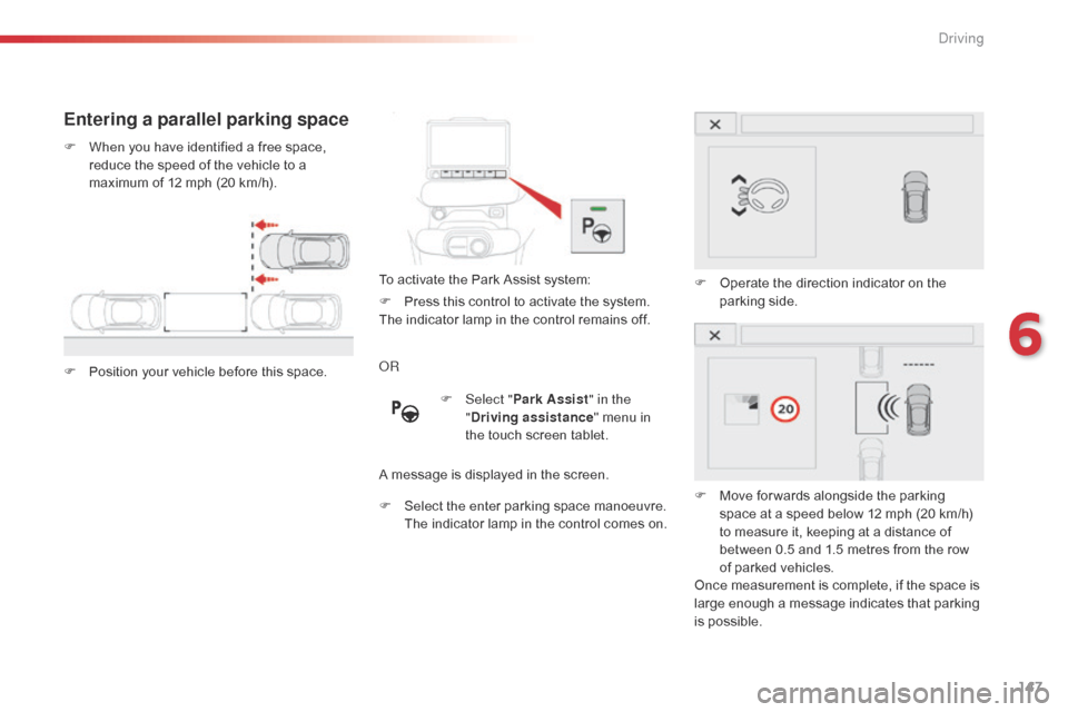 Citroen C4 CACTUS 2016 1.G Owners Guide 147
Entering a parallel parking space
F When you have identified a free space, r
educe the speed of the vehicle to a
m
aximum of 12 mph (20 Citroen C4 CACTUS 2016 1.G Owners Guide 147
Entering a parallel parking space
F When you have identified a free space, r
educe the speed of the vehicle to a
m
aximum of 12 mph (20