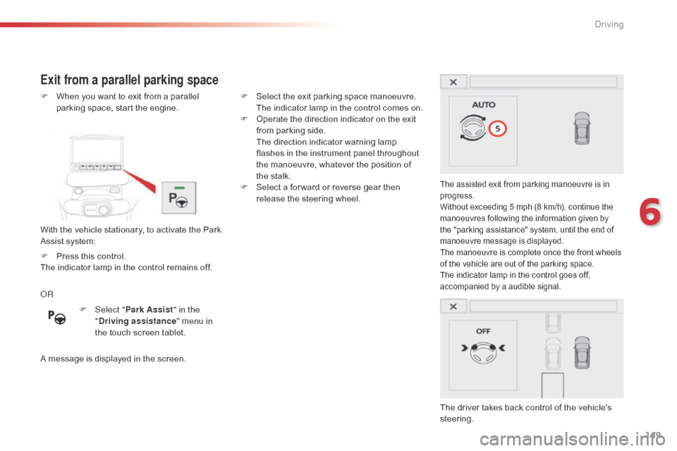 Citroen C4 CACTUS 2016 1.G Owners Guide 149
Exit from a parallel parking space
With the vehicle stationary, to activate the Park Assist system:
F
W
hen you want to exit from a parallel
p
arking spa Citroen C4 CACTUS 2016 1.G Owners Guide 149
Exit from a parallel parking space
With the vehicle stationary, to activate the Park Assist system:
F
W
hen you want to exit from a parallel
p
arking spa