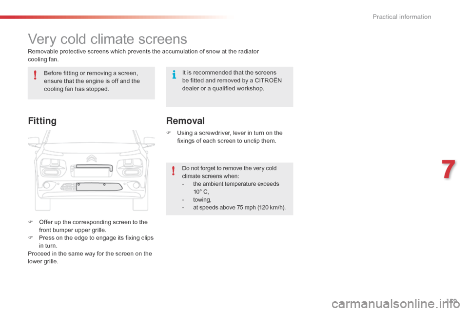 Citroen C4 CACTUS 2016 1.G Repair Manual 159
Very cold climate screens
Removable protective screens which prevents the accumulation of snow at the radiator
c ooling fan.
F
O
ffer up the corresponding scree Citroen C4 CACTUS 2016 1.G Repair Manual 159
Very cold climate screens
Removable protective screens which prevents the accumulation of snow at the radiator
c ooling fan.
F
O
ffer up the corresponding scree