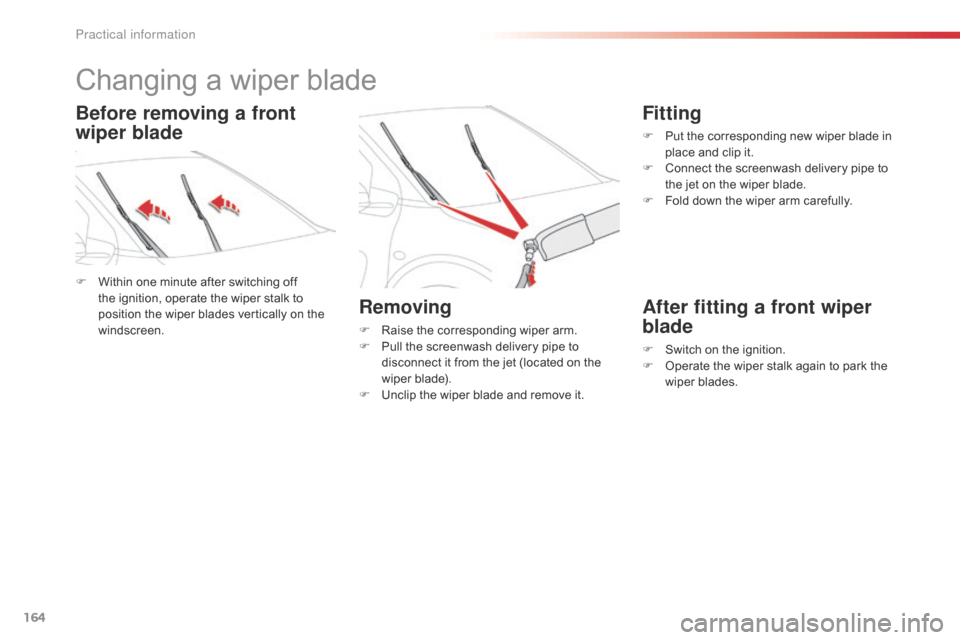 Citroen C4 CACTUS 2016 1.G Repair Manual 164
Changing a wiper blade
F Within one minute after switching off t
he ignition, operate the wiper stalk to
p
osition the wiper blades vertically Citroen C4 CACTUS 2016 1.G Repair Manual 164
Changing a wiper blade
F Within one minute after switching off t
he ignition, operate the wiper stalk to
p
osition the wiper blades vertically