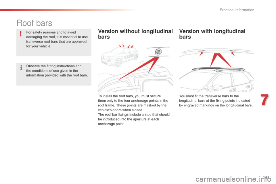 Citroen C4 CACTUS 2016 1.G Owners Manual 165
Roof bars
For safety reasons and to avoid damaging the roof, it is essential to use
t
ransverse roof bars that are approved
f
or your vehicl Citroen C4 CACTUS 2016 1.G Owners Manual 165
Roof bars
For safety reasons and to avoid damaging the roof, it is essential to use
t
ransverse roof bars that are approved
f
or your vehicl