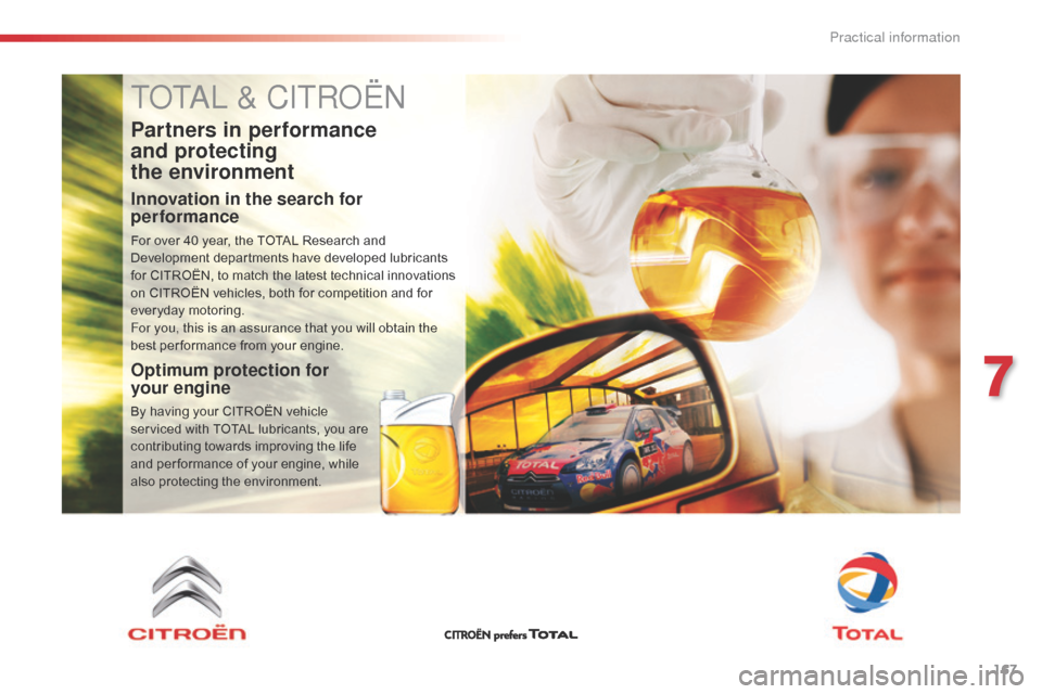 Citroen C4 CACTUS 2016 1.G Owners Manual 167
TOTAL & CITROËN
Partners in performance  
and protecting  
the environment
Innovation in the search for 
performance
For over 40 year, the TOTAL Research and D
evelopment   departments 