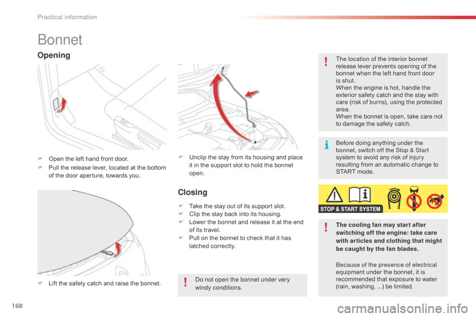 Citroen C4 CACTUS 2016 1.G User Guide 168
Bonnet
F Open the left hand front door. The location of the interior bonnet
release
lever prevents opening of the
b
onnet when the left hand front Citroen C4 CACTUS 2016 1.G User Guide 168
Bonnet
F Open the left hand front door. The location of the interior bonnet
release
lever prevents opening of the
b
onnet when the left hand front
