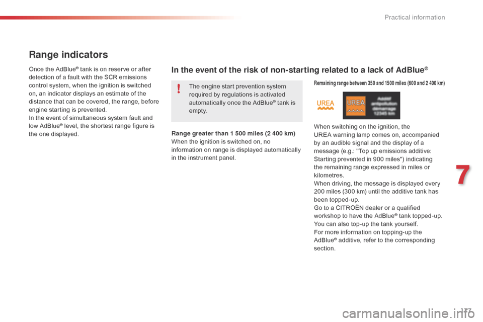 Citroen C4 CACTUS 2016 1.G Owners Manual 177
Range indicators
Once the AdBlue® tank is on reserve or after d
etection
 
of
 
a
 
fault   with   the   SCR   emissions  
c

ontrol
 
system,
 
when   the   ignition   is 