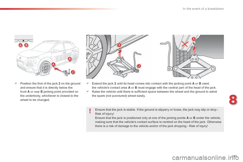 Citroen C4 CACTUS 2016 1.G Owners Manual 195
F Position  the   foot   of   the   jack   2   on   the   ground  a
nd   ensure   that   it   is   directly   below   the  
f

ront   A or rear B   jacking   point   provided