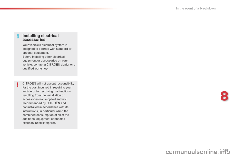 Citroen C4 CACTUS 2016 1.G Owners Manual 207
CITROËN will not accept responsibility 
for  the   cost   incurred   in   repairing   your  
v

ehicle   or   for   rectifying   malfunctions  
r

esulting   from   the   installat