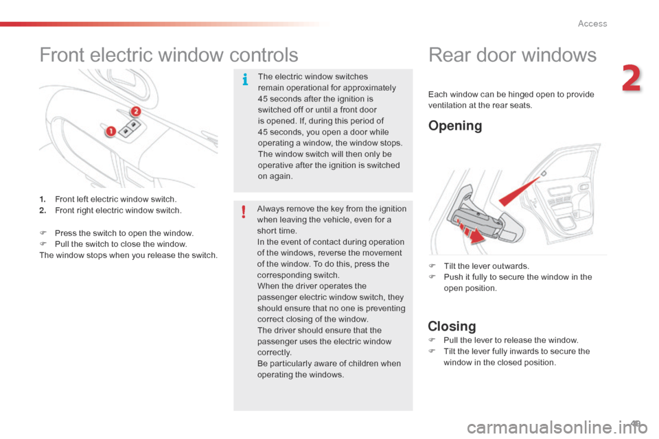 Citroen C4 CACTUS 2016 1.G User Guide 49
Front electric window controls
The electric window switches remain operational for approximately
4
5 seconds after the ignition is
s
witched off or unt Citroen C4 CACTUS 2016 1.G User Guide 49
Front electric window controls
The electric window switches remain operational for approximately
4
5 seconds after the ignition is
s
witched off or unt