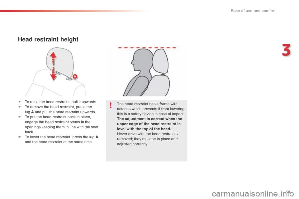 Citroen C4 CACTUS 2016 1.G Owners Manual 51
F To  raise   the   head   restraint,   pull   it   upwards.
F  T o   remove   the   head   restraint,   press   the    
lug
  A   and   pull   the   head   restraint   upwar