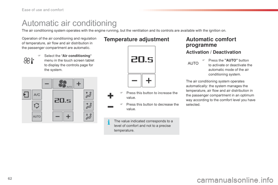 Citroen C4 CACTUS 2016 1.G Owners Manual 62
Automatic air conditioning
Operation of the air conditioning and regulation of   temperature,   air   flow   and   air   distribution   in  
t

he   passenger   compartment   ar