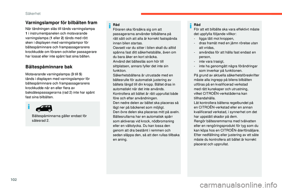 CITROEN BERLINGO VAN 2019 InstruktionsbÖcker (in Swedish) 102
Varningslampor för bilbälten fram
När tändningen slås till tänds varningslampa
1 i instrumentpanelen och motsvarande
varningslampa (1 eller 2) tänds med rött
sken i displayen med varnin CITROEN BERLINGO VAN 2019 InstruktionsbÖcker (in Swedish) 102
Varningslampor för bilbälten fram
När tändningen slås till tänds varningslampa
1 i instrumentpanelen och motsvarande
varningslampa (1 eller 2) tänds med rött
sken i displayen med varnin