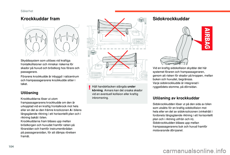 CITROEN BERLINGO VAN 2019 InstruktionsbÖcker (in Swedish) 104
Krockkuddar fram
Skyddssystem som utlöses vid kraftiga
frontalkollisioner och minskar riskerna för
skador på huvud och bröstkorg hos förare och
passagerare.
Förarens krockkudde är inbygg CITROEN BERLINGO VAN 2019 InstruktionsbÖcker (in Swedish) 104
Krockkuddar fram
Skyddssystem som utlöses vid kraftiga
frontalkollisioner och minskar riskerna för
skador på huvud och bröstkorg hos förare och
passagerare.
Förarens krockkudde är inbygg