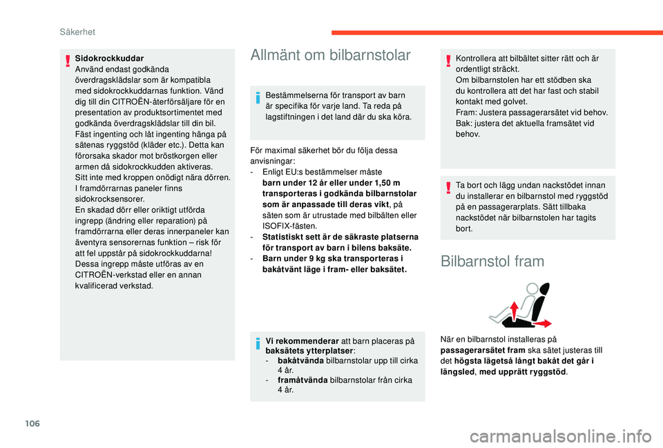 CITROEN BERLINGO VAN 2019 InstruktionsbÖcker (in Swedish) 106
Sidokrockkuddar
Använd endast godkända
överdragsklädslar som är kompatibla
med sidokrockkuddarnas funktion. Vänd
dig till din CITROËN-åter försäljare för en
presentation av produkts CITROEN BERLINGO VAN 2019 InstruktionsbÖcker (in Swedish) 106
Sidokrockkuddar
Använd endast godkända
överdragsklädslar som är kompatibla
med sidokrockkuddarnas funktion. Vänd
dig till din CITROËN-åter försäljare för en
presentation av produkts